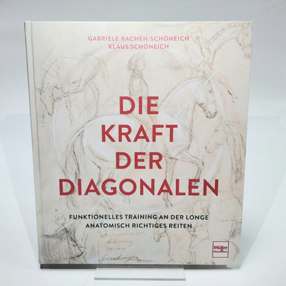 Klaus Schöneich / Gabriele Rachen-Schöneich Die Kraft der Diagonalen - Funktionelles Training an der Longe- Anatomisch richtiges Reiten