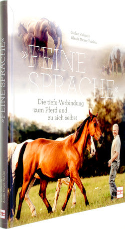 Stefan Valentin / Alexia Meyer-Kahlen »Feine Sprache« - Die tiefe Verbindung zum Pferd und zu sich selbst